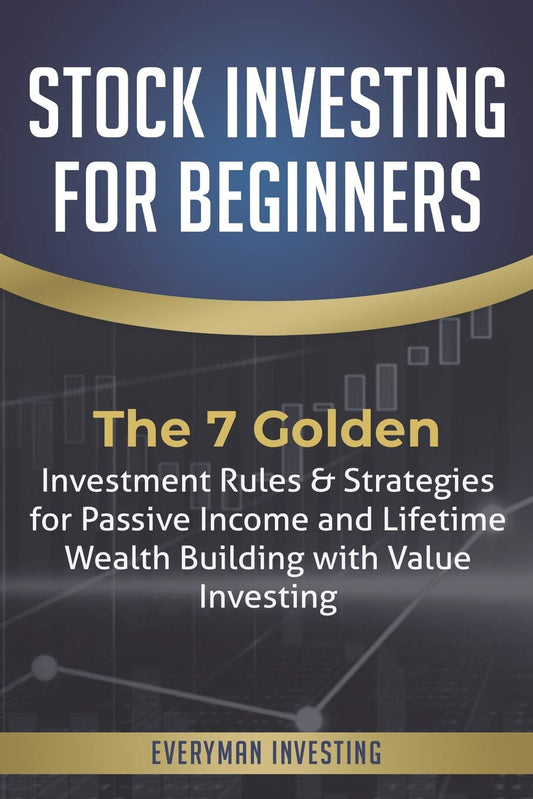 Stock Investing for Beginners: The 7 Golden Investment Rules & Strategies for Passive Income and Lifetime Wealth Building with Value Investing - 8305