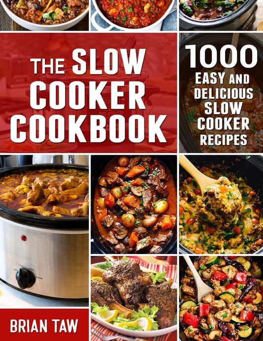 The Slow Cooker Cookbook: 1000 Easy and Delicious Slow Cooker Recipes