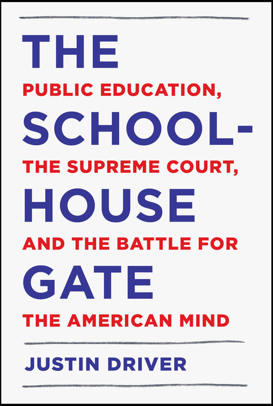 The Schoolhouse Gate: Public Education, the Supreme Court, and the Battle for the American Mind - 6120