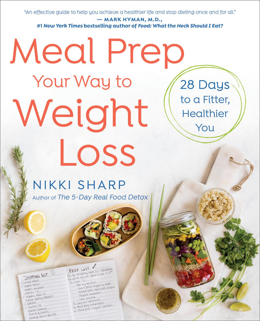 Meal Prep Your Way to Weight Loss: 28 Days to a Fitter, Healthier You: A Cookbook - 6360