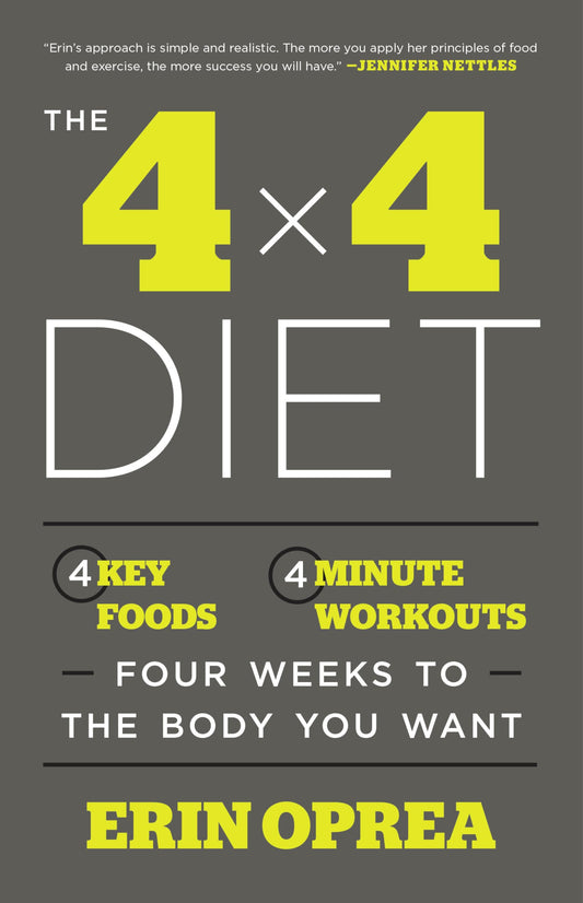 The 4 x 4 Diet: 4 Key Foods, 4-Minute Workouts, Four Weeks to the Body You Want - 6546
