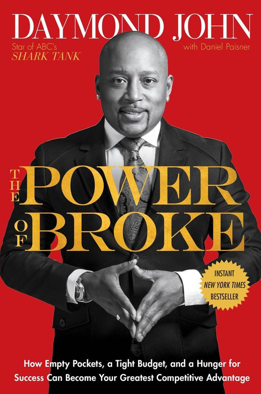 The Power of Broke: How Empty Pockets, a Tight Budget, and a Hunger for Success Can Become Your Greatest Competitive Advantage - 9368