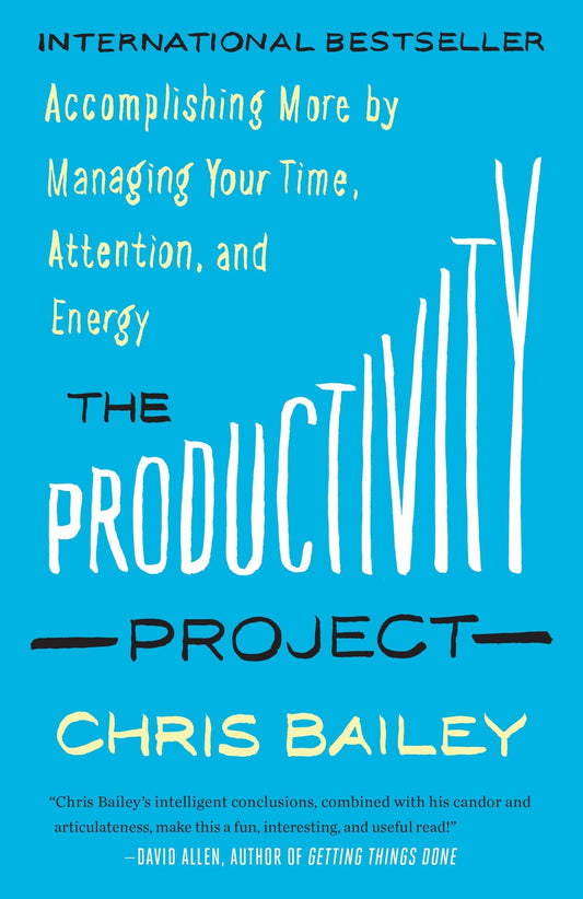 The Productivity Project: Accomplishing More by Managing Your Time, Attention, and Energy - 319