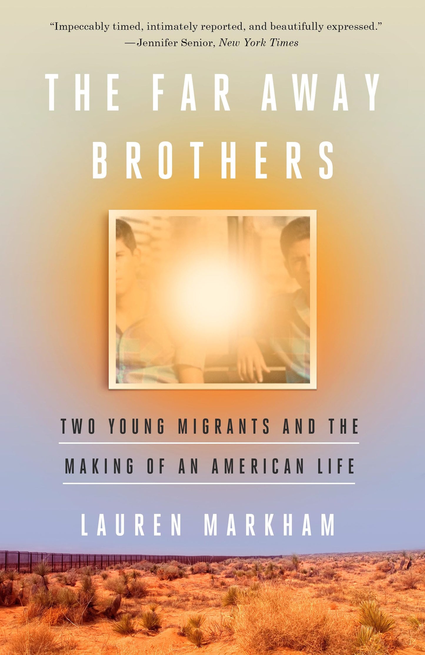 The Far Away Brothers: Two Young Migrants and the Making of an American Life - 625