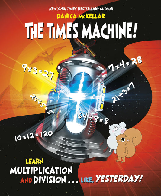 The Times Machine!: Learn Multiplication and Division. . . Like, Yesterday! (McKellar Math) - 5191