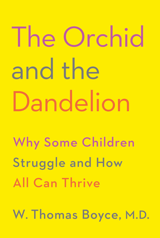The Orchid and the Dandelion: Why Some Children Struggle and How All Can Thrive - 5420