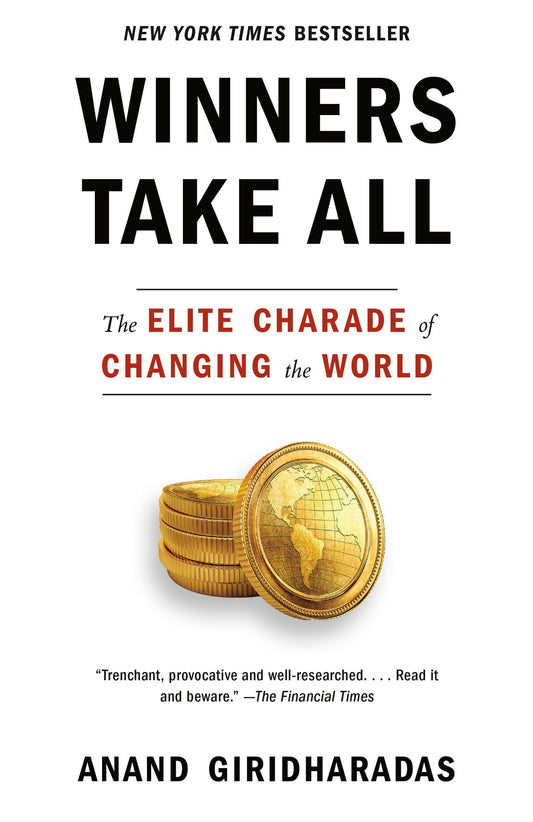 Winners Take All: The Elite Charade of Changing the World - 6619
