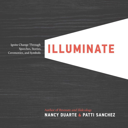 Illuminate: Ignite Change Through Speeches, Stories, Ceremonies, and Symbols - 9752