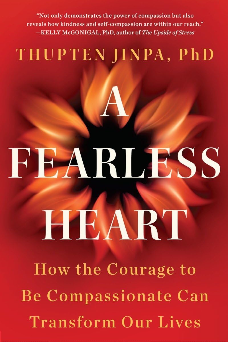 A Fearless Heart: How the Courage to Be Compassionate Can Transform Our Lives - 3722