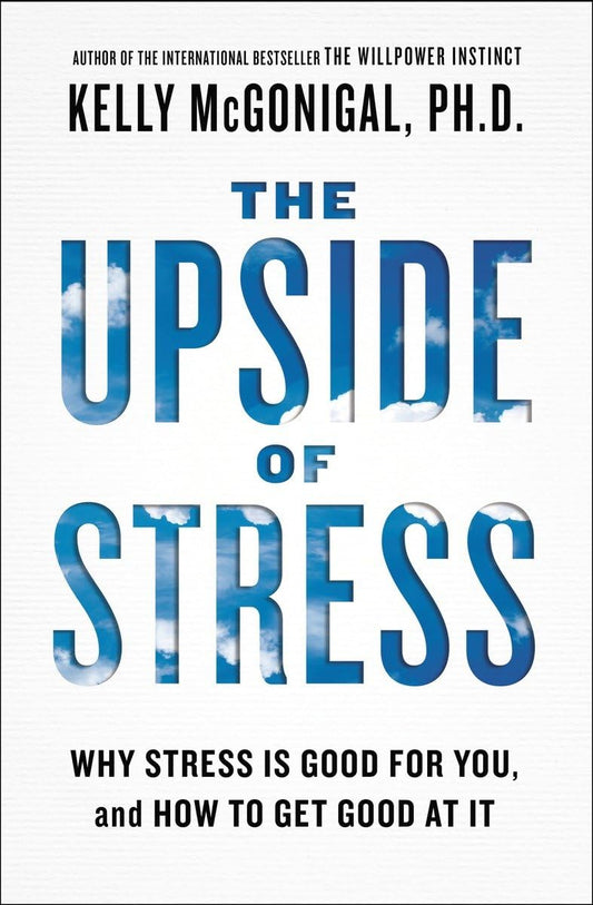 The Upside of Stress: Why Stress Is Good for You, and How to Get Good at It - 6652