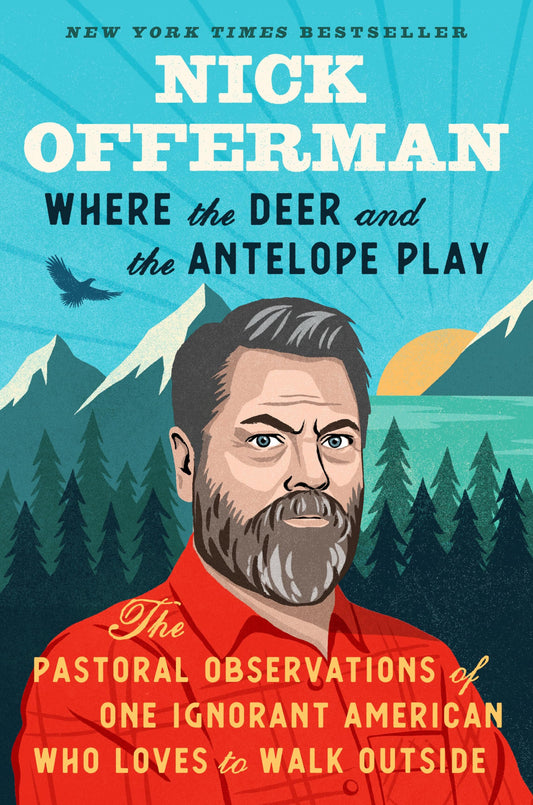 Where the Deer and the Antelope Play: The Pastoral Observations of One Ignorant American Who Loves to Walk Outside - 9755