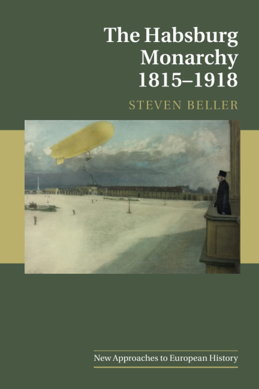 The Habsburg Monarchy 1815–1918 (New Approaches to European History, Series Number 55)