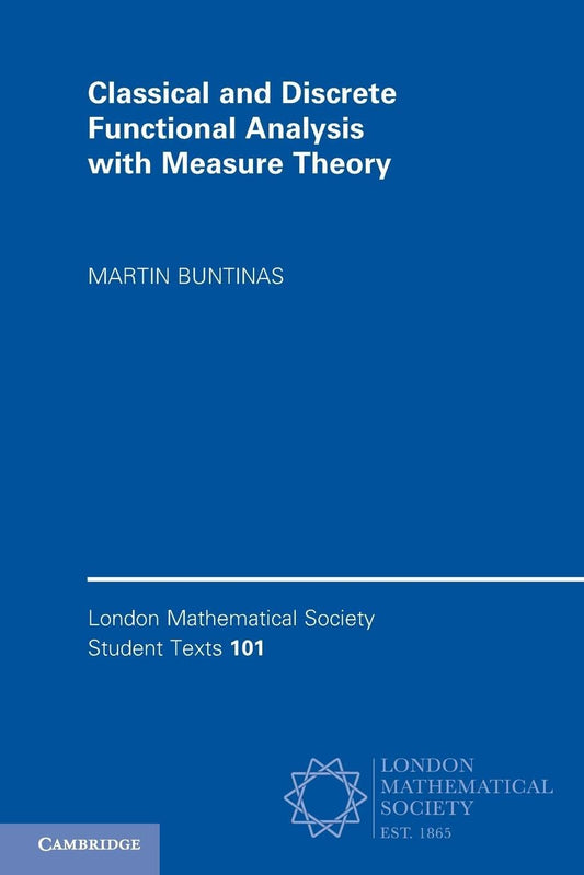 Classical and Discrete Functional Analysis with Measure Theory (London Mathematical Society Student Texts, Series Number 101)
