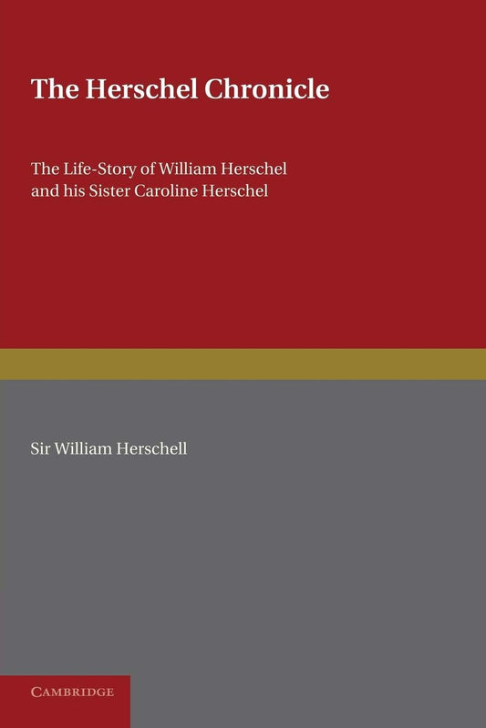The Herschel Chronicle: The Life-Story of William Herschel and his Sister Caroline Herschel - 3138