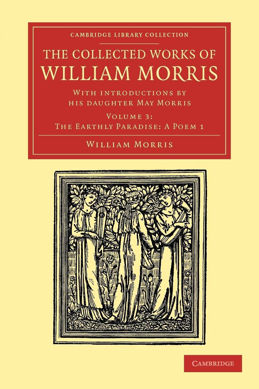 The Collected Works of William Morris: With Introductions by his Daughter May Morris (Cambridge Library Collection - Literary Studies) (Volume 3)