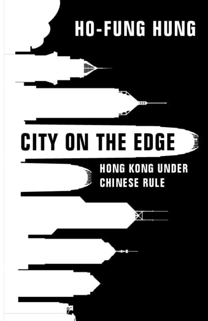City on the Edge: Hong Kong under Chinese Rule