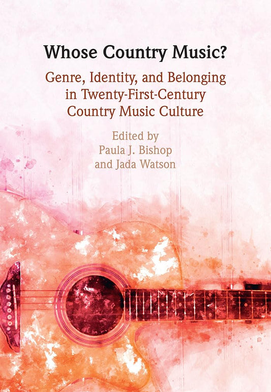 Whose Country Music?: Genre, Identity, and Belonging in Twenty-First-Century Country Music Culture - 1236