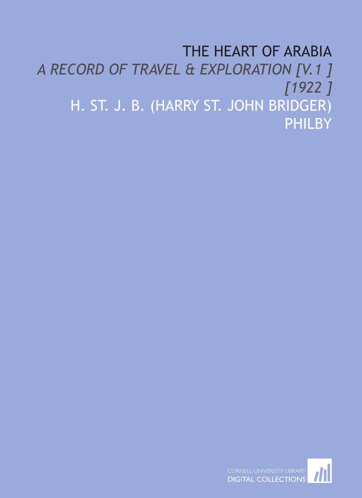The Heart of Arabia: A Record of Travel & Exploration [V.1 ] [1922 ]