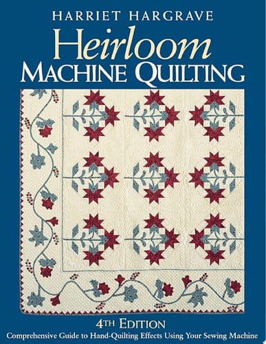 Heirloom machine quilting: comprehensive guide to hand-quilting effects using your sewing machine