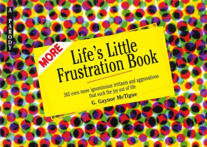 More Life's Little Frustration Book A Parody
