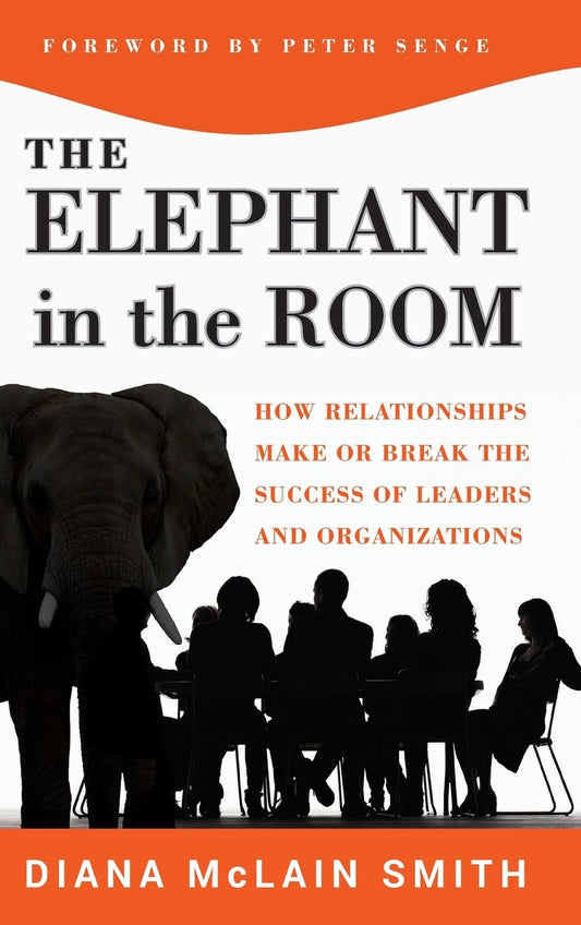 Elephant in the Room: How Relationships Make or Break the Success of Leaders and Organizations (The Jossey-Bass Business & Management Series)