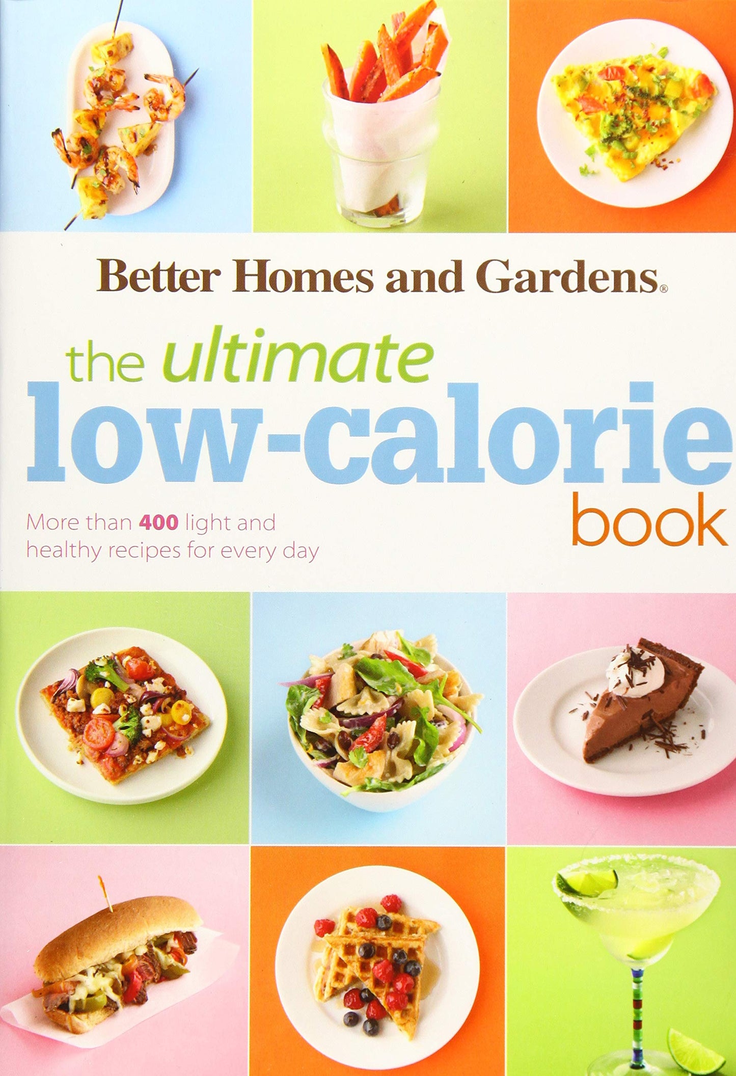 The Ultimate Low-Calorie Book: More than 400 Light and Healthy Recipes for Every Day (Better Homes and Gardens Ultimate)
