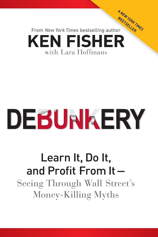 Debunkery: Learn It, Do It, and Profit from It -- Seeing Through Wall Street's Money-Killing Myths - 1084