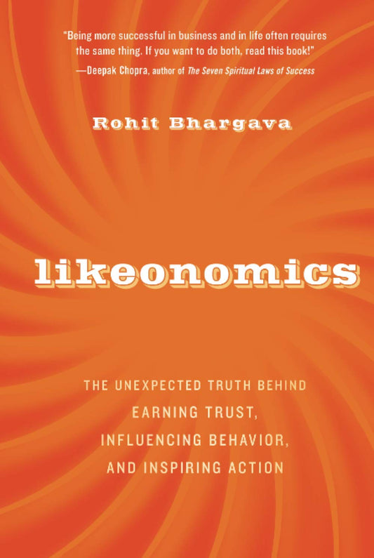 Likeonomics: The Unexpected Truth Behind Earning Trust, Influencing Behavior, and Inspiring Action