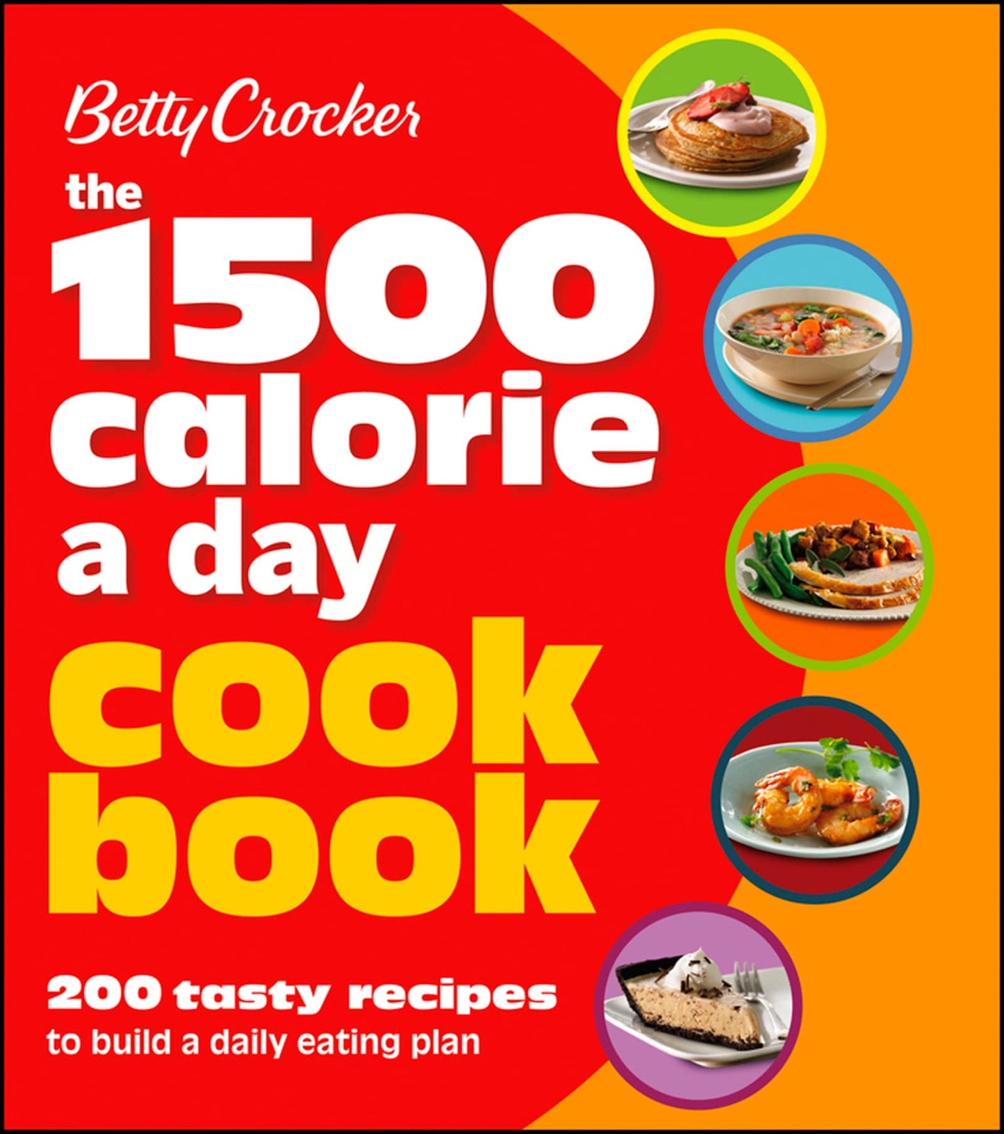 Betty Crocker 1500 Calorie A Day Cookbook: 200 Tasty Recipes to Build a Daily Eating Plan (Betty Crocker Cooking, 291)