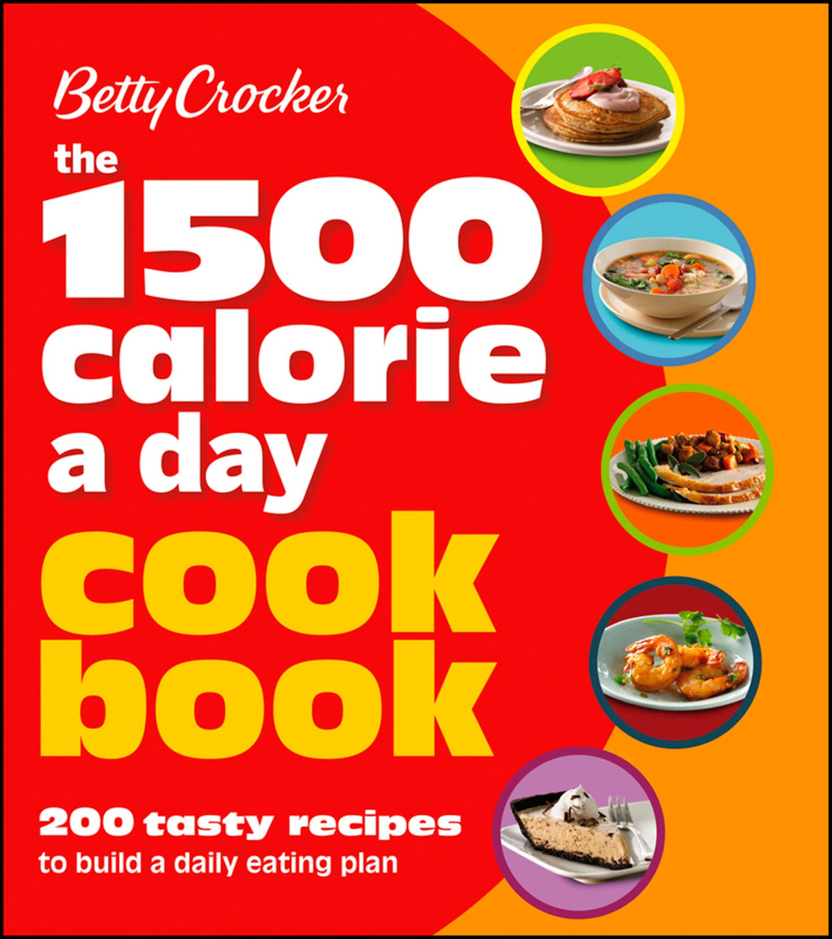 Betty Crocker 1500 Calorie A Day Cookbook: 200 Tasty Recipes to Build a Daily Eating Plan (Betty Crocker Cooking, 291)