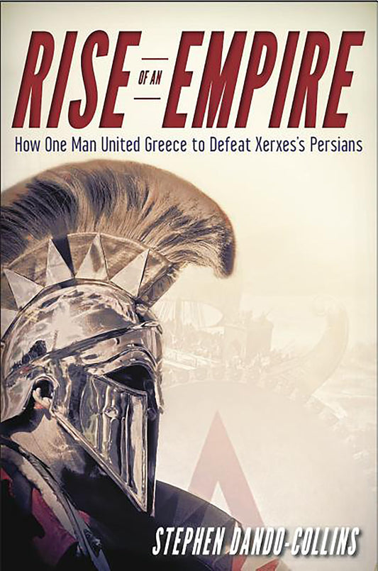 Rise of an Empire: How One Man United Greece to Defeat Xerxes's Persians - 1169
