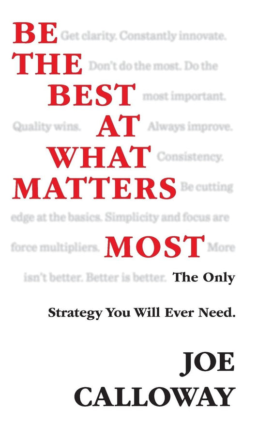 Be the Best at What Matters Most: The Only Strategy You will Ever Need