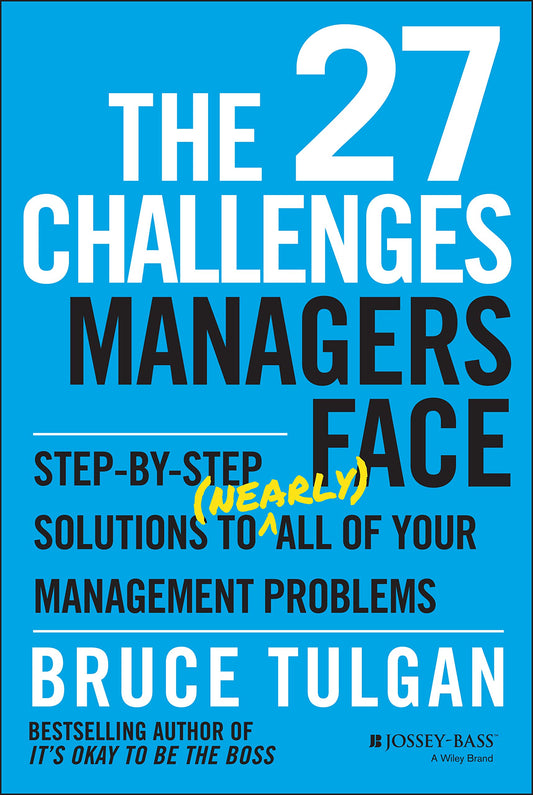 The 27 Challenges Managers Face: Step-by-Step Solutions to (Nearly) All of Your Management Problems - 7900