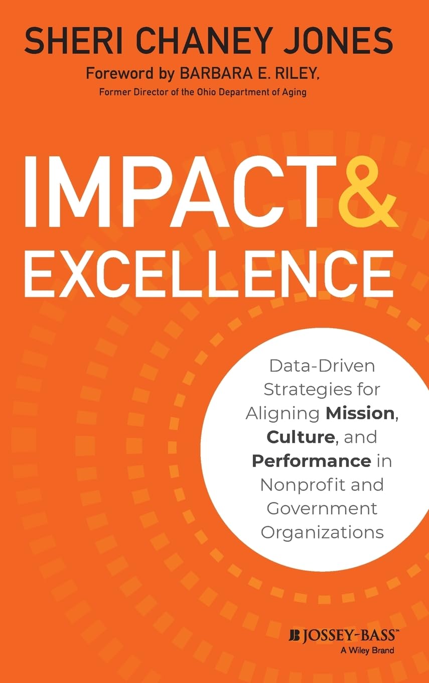 Impact & Excellence: Data-Driven Strategies for Aligning Mission, Culture and Performance in Nonprofit and Government Organizations