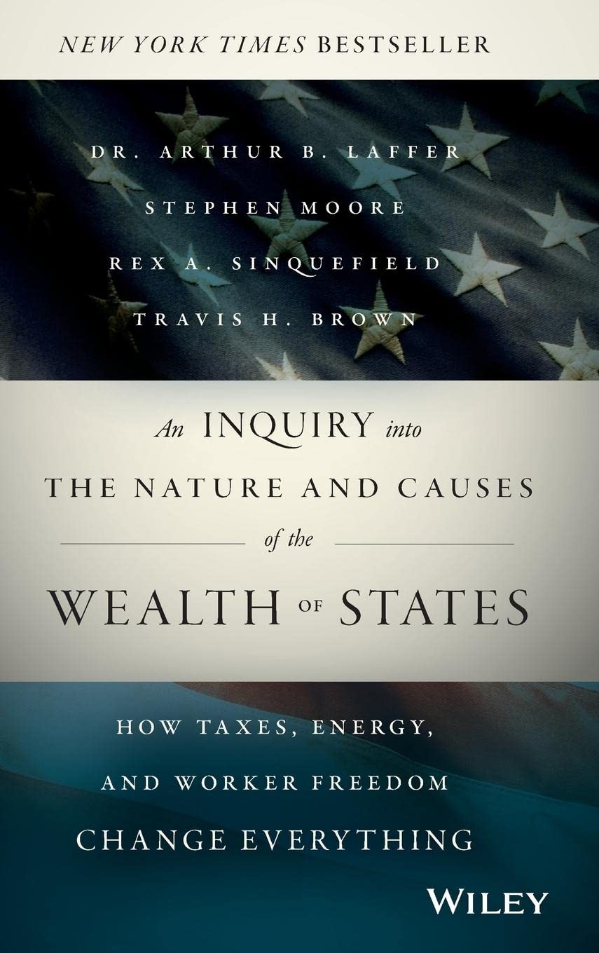 An Inquiry into the Nature and Causes of the Wealth of States: How Taxes, Energy, and Worker Freedom Change Everything - 4793