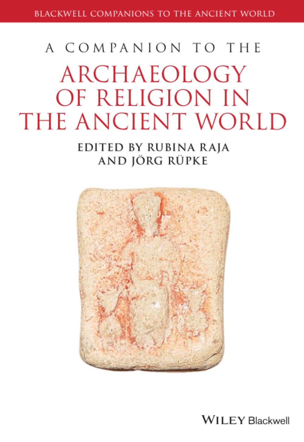 A Companion to the Archaeology of Religion in the Ancient World (Wiley Companions to the Ancient World)