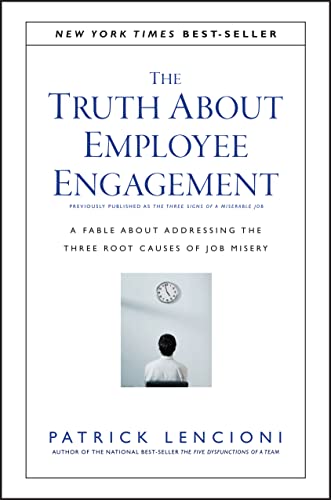 The Truth About Employee Engagement: A Fable About Addressing the Three Root Causes of Job Misery - 4737