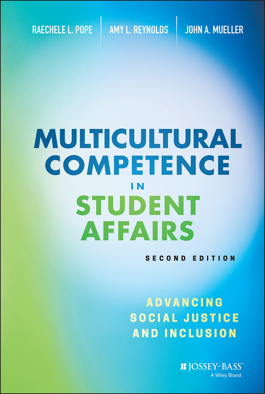 Multicultural Competence in Student Affairs: Advancing Social Justice and Inclusion