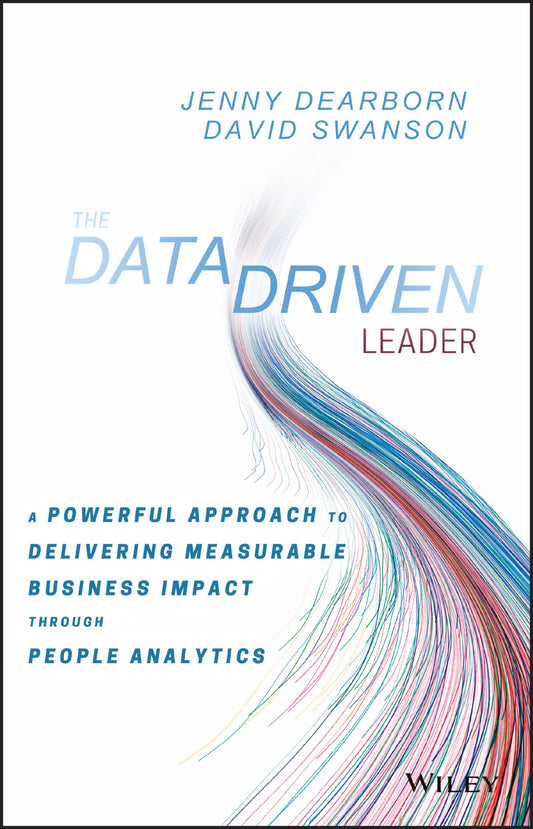 The Data Driven Leader: A Powerful Approach to Delivering Measurable Business Impact Through People Analytics - 3123