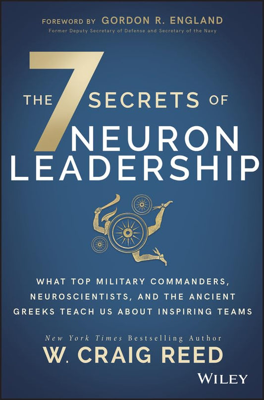 The 7 Secrets of Neuron Leadership: What Top Military Leaders, Neuroscientists, and the Ancient Greeks Teach Us about Teams