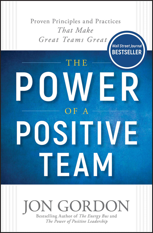 The Power of a Positive Team: Proven Principles and Practices that Make Great Teams Great (Jon Gordon) - 8129
