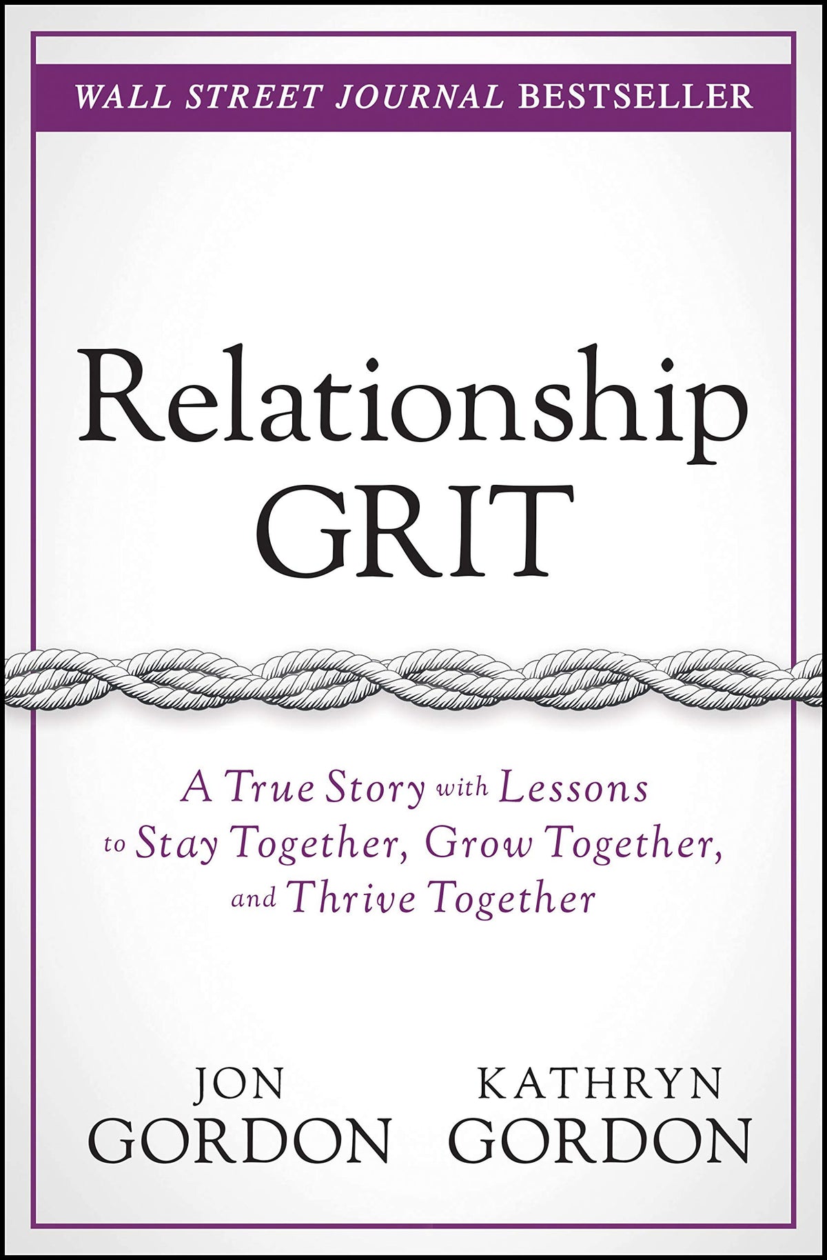 Relationship Grit: A True Story with Lessons to Stay Together, Grow Together, and Thrive Together (Jon Gordon)