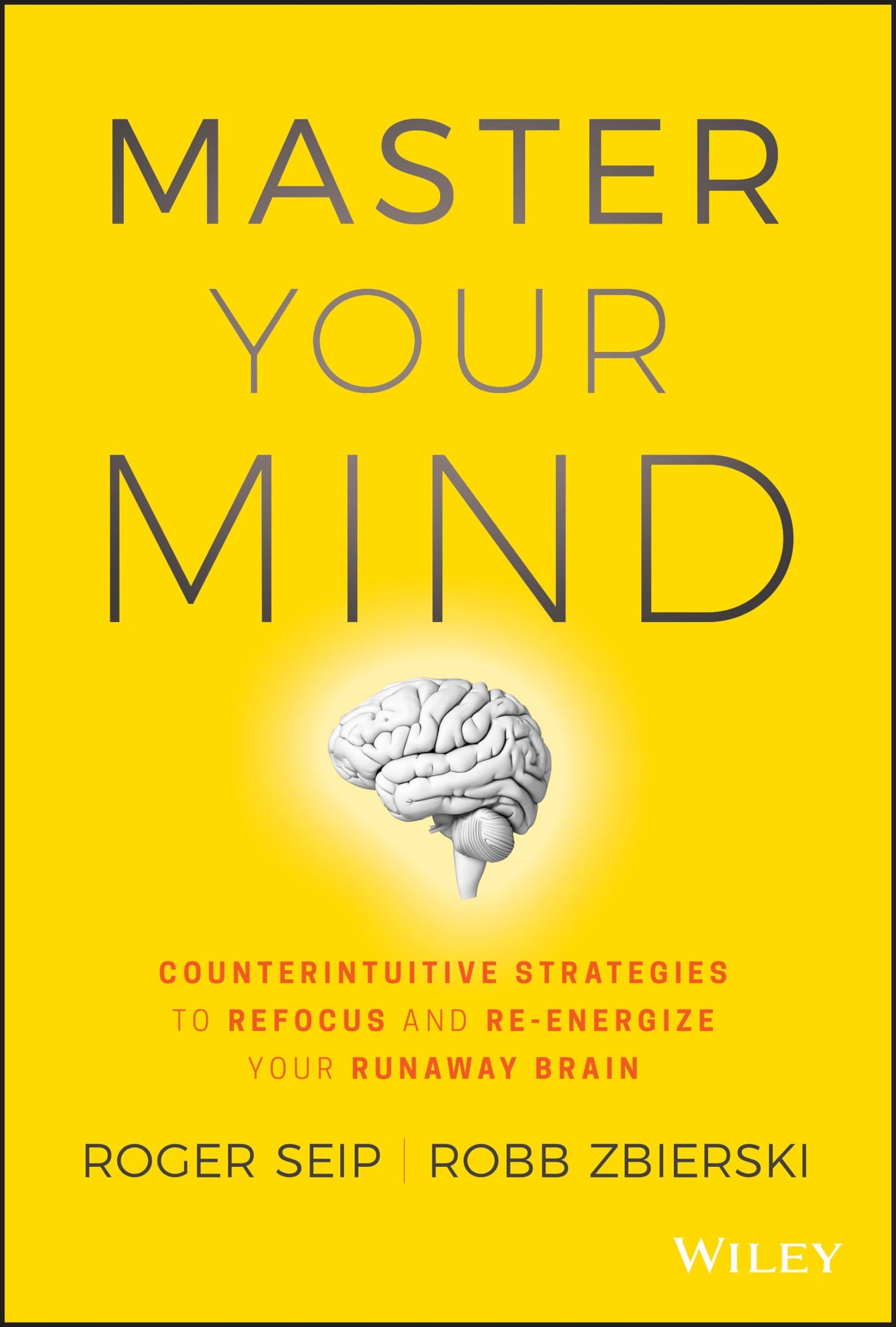 Master Your Mind: Counterintuitive Strategies to Refocus and Re-Energize Your Runaway Brain - 7732
