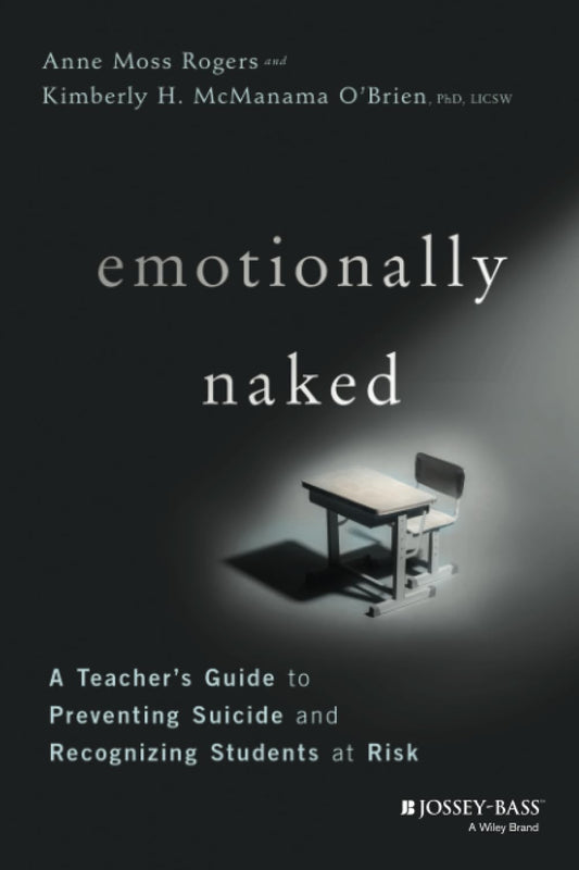 Emotionally Naked: A Teacher's Guide to Preventing Suicide and Recognizing Students at Risk