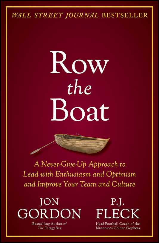 Row the Boat: A Never-Give-Up Approach to Lead with Enthusiasm and Optimism and Improve Your Team and Culture (Jon Gordon) - 1661
