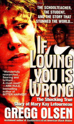 If Loving You Is Wrong The Shocking True Story of Mary Kay Letourneau