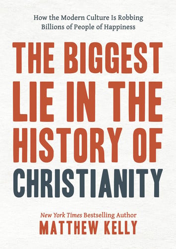 The Biggest Lie in the History of Christianity How the Modern Culture Is Robbing Billions of People of Happiness