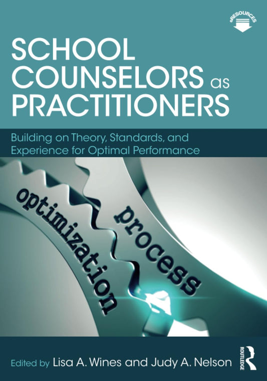 School Counselors as Practitioners: Building on Theory, Standards, and Experience for Optimal Performance - 1164