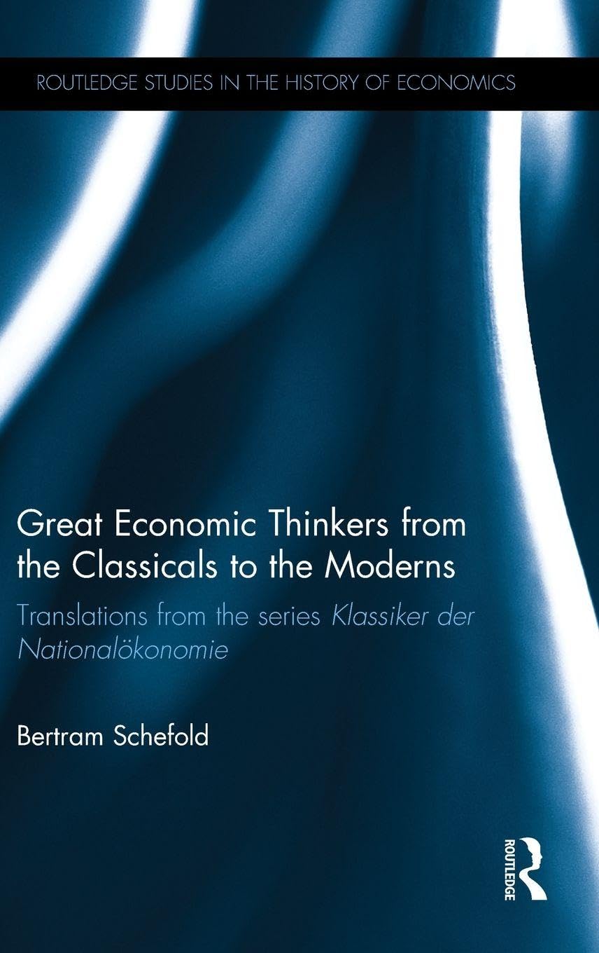 Great Economic Thinkers from the Classicals to the Moderns: Translations from the series Klassiker der Nationalökonomie (Routledge Studies in the History of Economics)