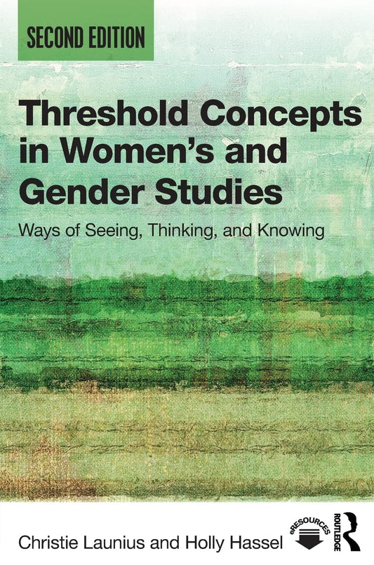 Threshold Concepts in Womens and Gender Studies: Ways of Seeing, Thinking, and Knowing - 7121